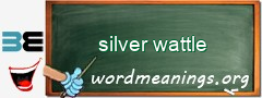 WordMeaning blackboard for silver wattle